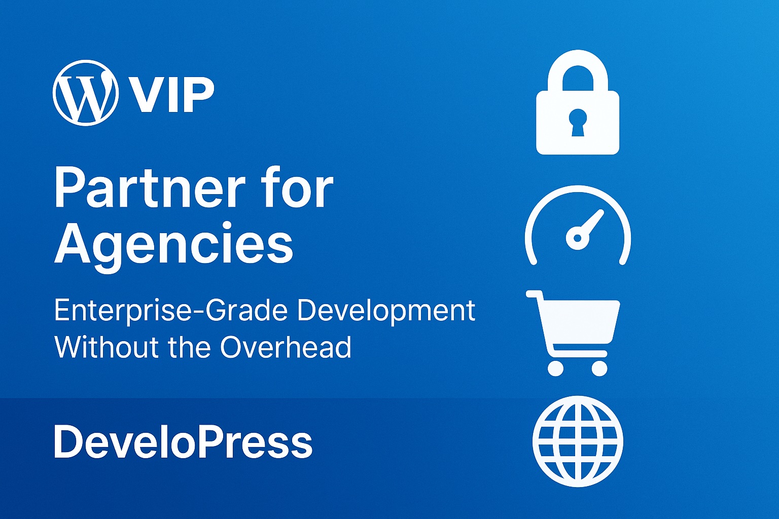 “WordPress VIP Partner for Agencies” — blue corporate background with WordPress VIP logo, icons for security, speed, e-commerce, global reach, and DeveloPress branding