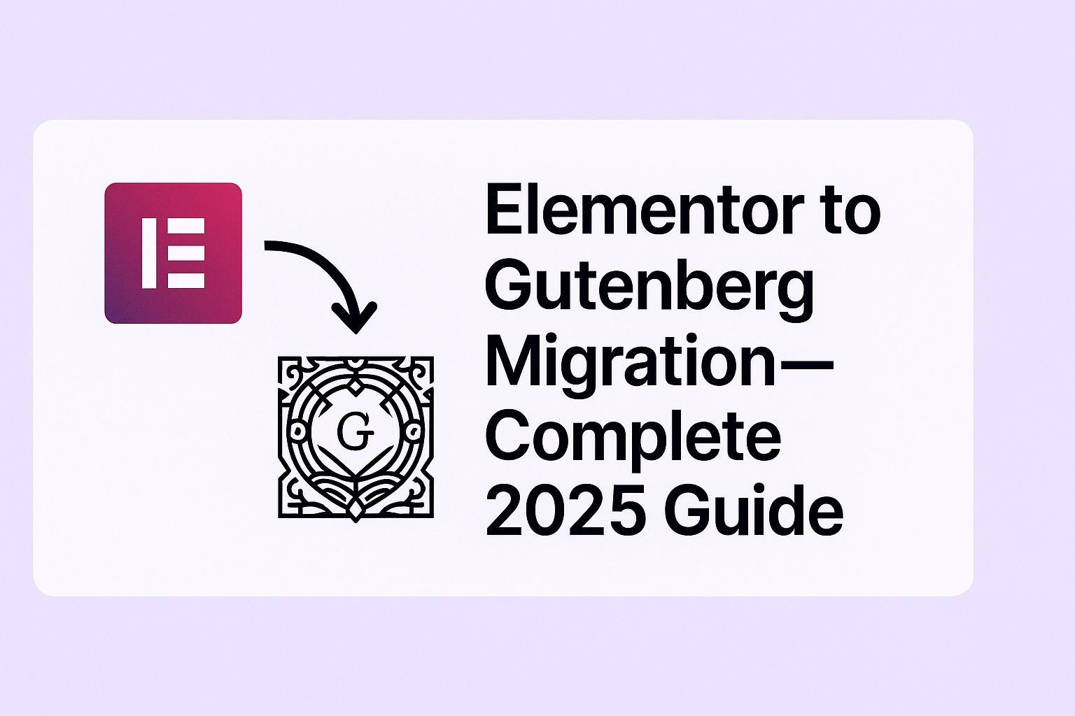 Featured image for Elementor to Gutenberg Migration 2025 guide – showing Elementor logo, arrow, and Gutenberg icon to illustrate the transition.