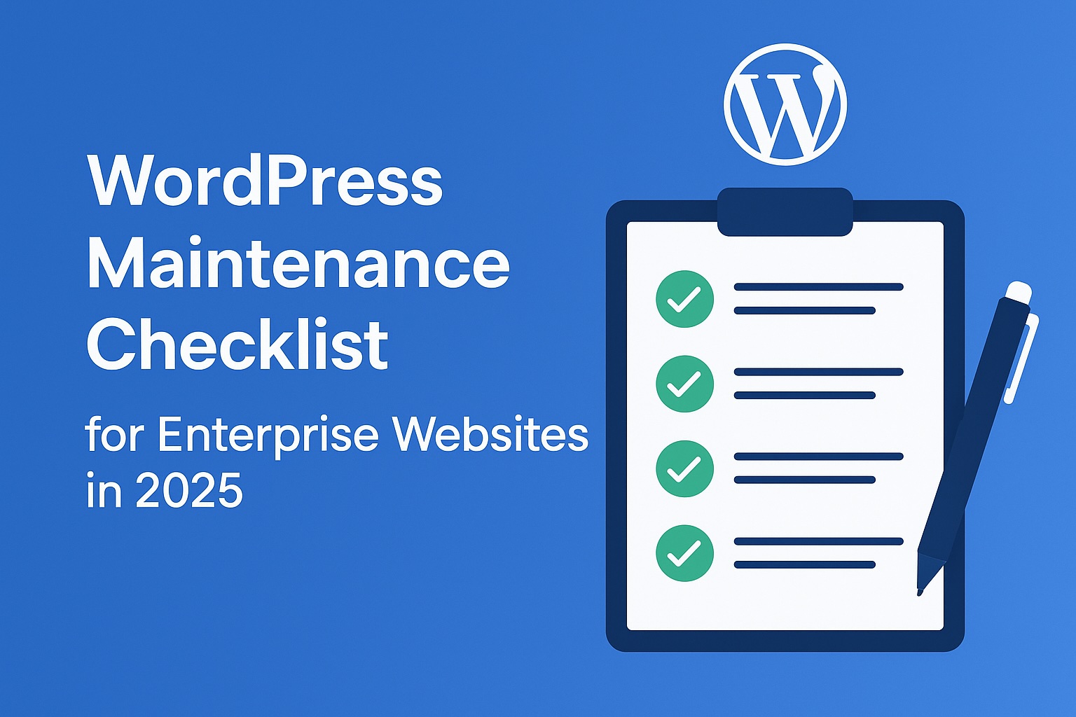 Feature image for the article ‘WordPress Maintenance Checklist for Enterprise Websites in 2025’ showing a checklist on a clipboard with green checkmarks and the WordPress logo on a blue background.