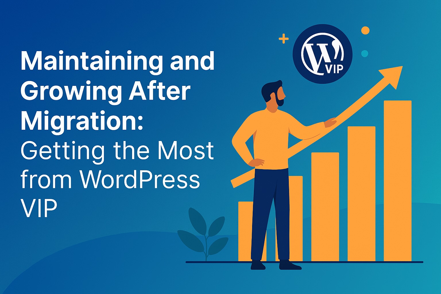 Feature image: Maintaining and growing after Migration to Wordpress vip